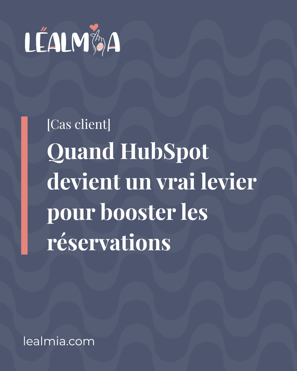 Cas client : quand HubSpot devient un vrai levier pour booster les réservations